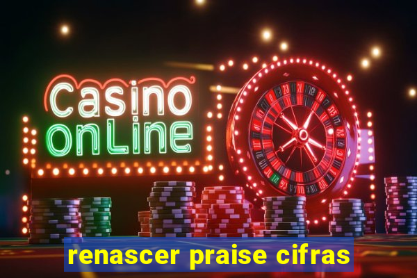 renascer praise cifras